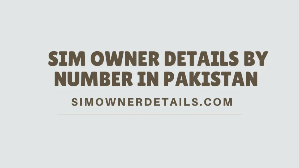  Sim Owner Details by Number in Pakistan