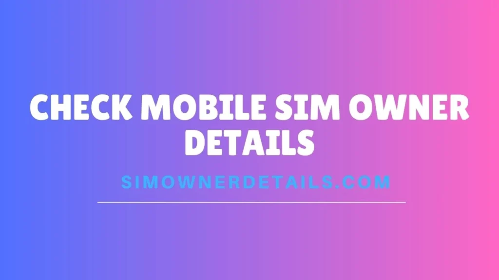 Check Mobile SIM Owner Details