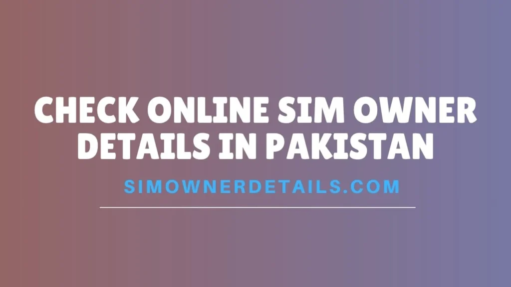 Check Online SIM Owner Details in Pakistan